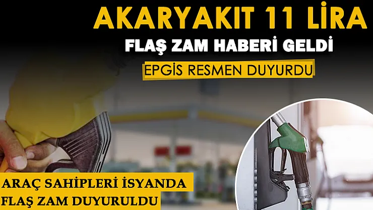EPGİS resmen duyurdu: İsyan ettiren zam! Akaryakıt fiyatları 11 lira