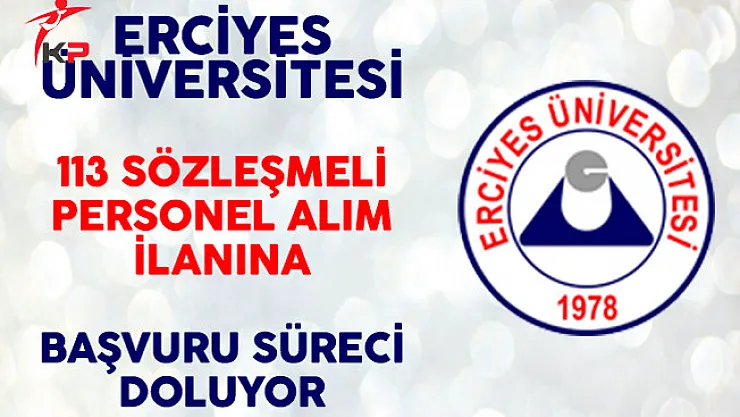 Erciyes Üniversitesi 113 Sözleşmeli Personel Alımı Başvuruları Sona Eriyor!