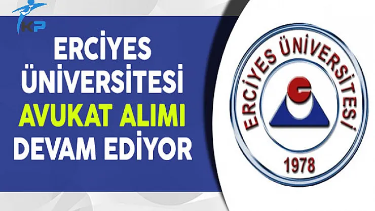 Erciyes Üniversitesi Avukat Alımı Başvuruları Devam Ediyor