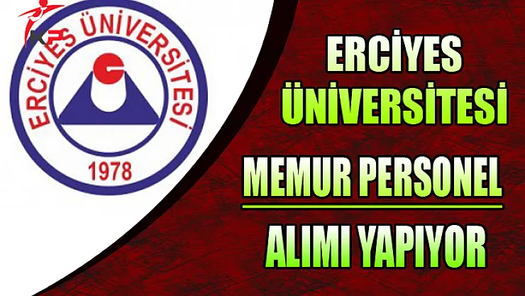 Erciyes Üniversitesi Memur Personel Alım İlanı