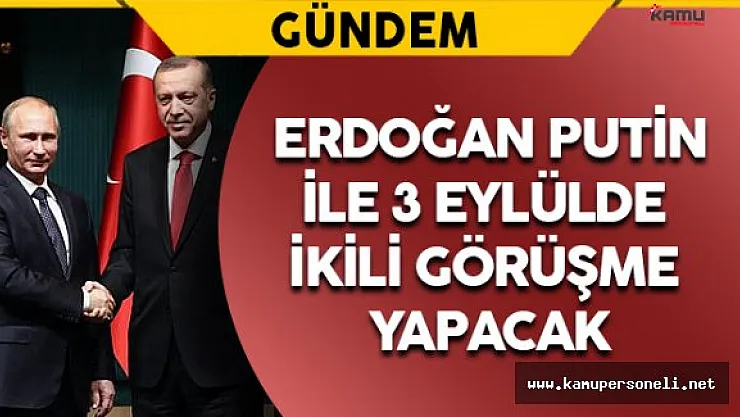 Erdoğan Putin Görüşmesinin Tarihi Açıklandı