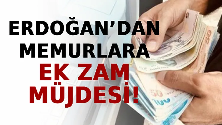 Erdoğan'dan Memurlara Ek Zam Müjdesi!