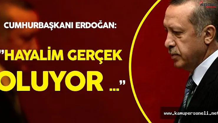 Erdoğan'ın Hayali Gerçek Oluyor  :" 2019 Yılına Kadar Tamamı Açılmış Olacak"