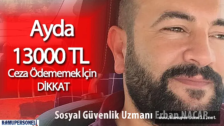 Erhan Nacar Uyarıyor: Ayda 13 Bin TL Ceza Ödememek İçin Dikkat!
