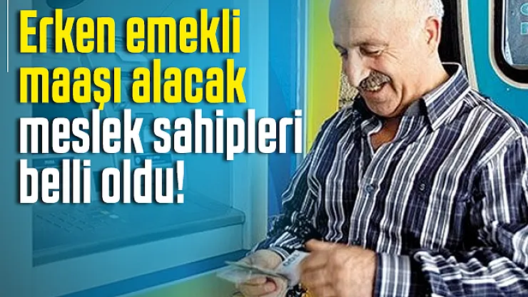 Erken emekli maaşı alacak meslek sahipleri belli oldu! 2020 SGK yıpranma payı detayları açıklandı