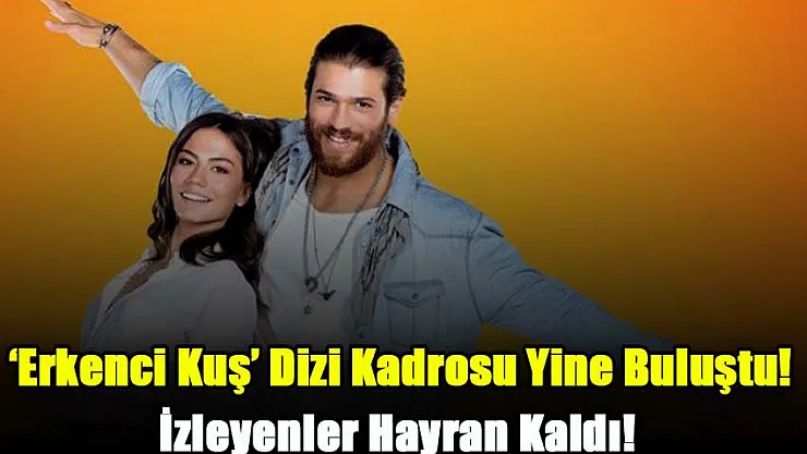 'Erkenci Kuş' ile Seyircilerin Gönlünde Taht Kuran İsimler 'Senden Daha Güzel' Dizisinde Buluştu!