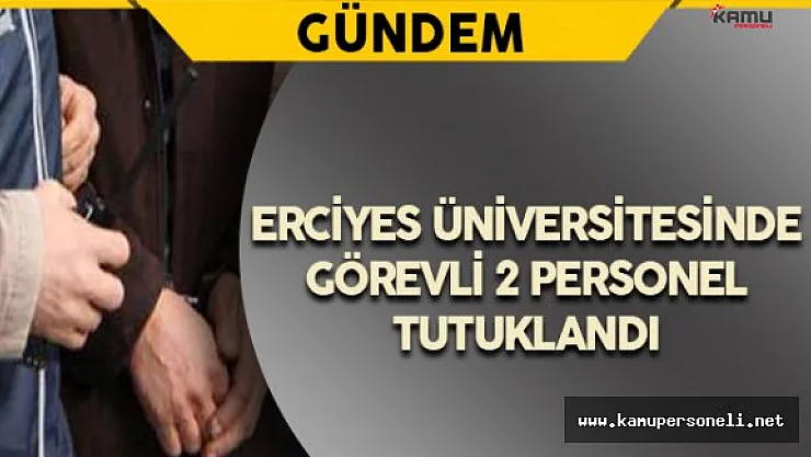 ERÜ'de Görevli 2 FETÖ Şüphelisi Tutuklandı