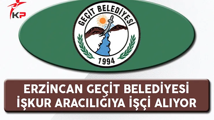 Erzincan Geçit Belediyesi İşkur Aracılığıyla İşçi Alıyor