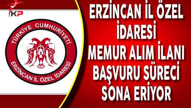 Erzincan İl Özel İdaresi Memur Alımı Başvuruları için Son Gün