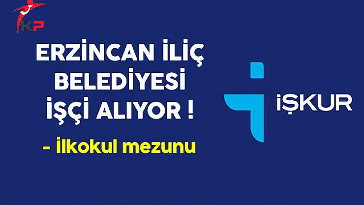Erzincan İliç Belediyesi İlkokul Mezunu İşçi Alıyor