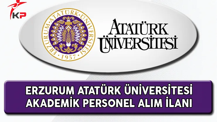Erzurum Atatürk Üniversitesi Akademik Personel Alıyor