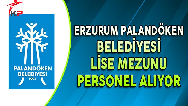Erzurum Palandöken Belediyesi Lise Mezunu Personel Alıyor