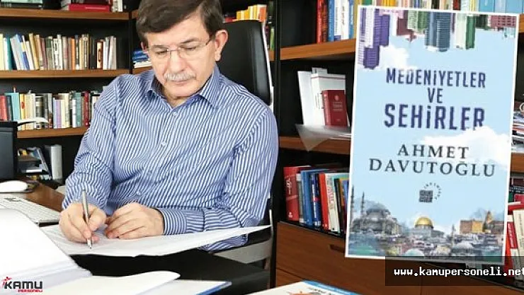 Eski Başbakan Ahmet Davutoğlu Son Kitabını Yazmayı Bitirdi