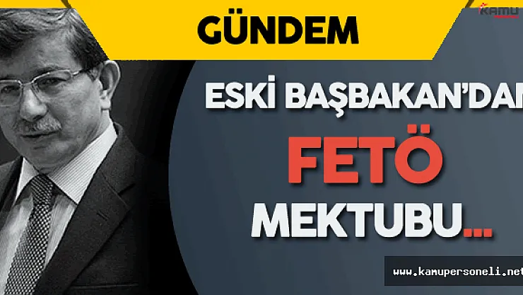 Eski Başbakan Ahmet Davutoğlu'ndan Liderlere  FETÖ Mektubu