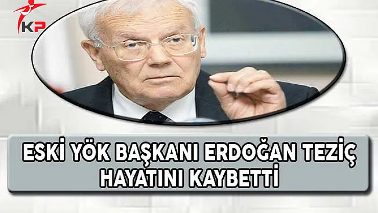 Eski YÖK Başkanı Teziç Hayatını Kaybetti