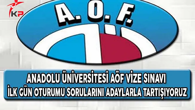 Eskişehir Anadolu Üniversitesi AÖF Vize Sınavları İlk Gün Oturumu Sorularını Tartışıyoruz