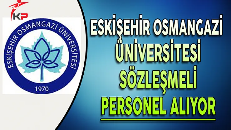 Eskişehir Osmangazi Üniversitesi En Az Lise Mezunu Personel Alım İlanı