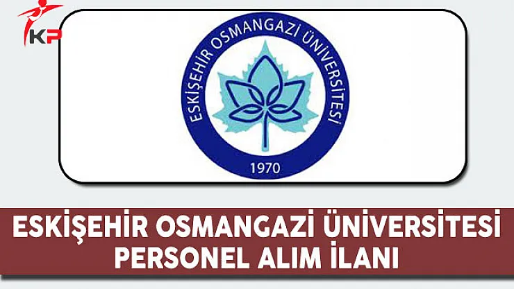 Eskişehir Osmangazi Üniversitesi Personel Alım İlanı