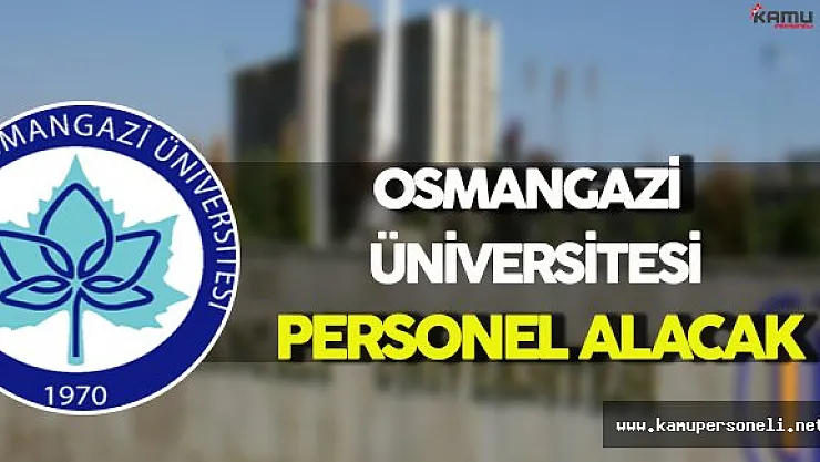 Eskişehir Osmangazi Üniversitesi Personel Alımı Yapacak