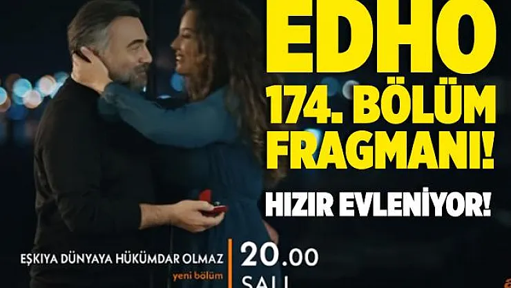 Eşkıya Dünyaya Hükümdar Olmaz 174. bölüm fragmanı yayınlandı! EDHO Hızır evleniyor! EDHO 174. bölüm fragmanı izle