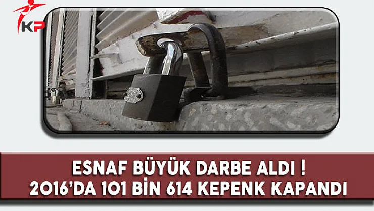 Esnaf Büyük Darbe Aldı ! 2016' da 101 Bin 614 Kepenk Kapandı