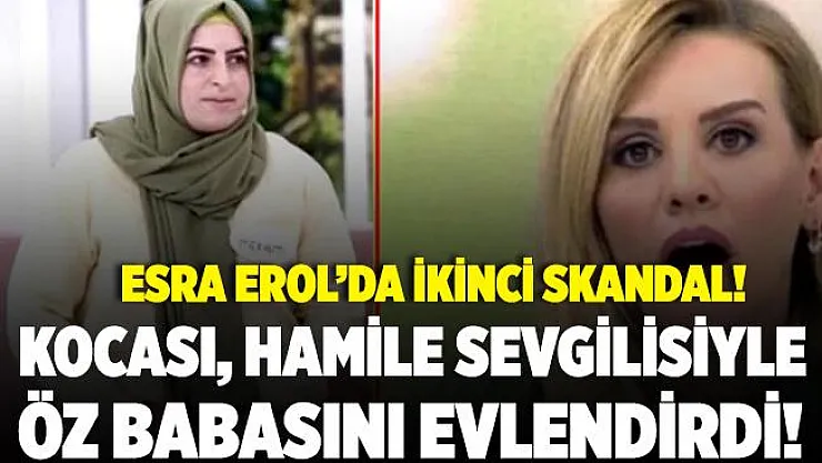 Esra Erol'da ikinci skandal! Eşi, hamile sevgilisiyle öz babasını evlendirdi!