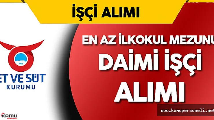 Et ve Süt Kurumu Daimi İşçi Alımı Başvuruları Başladı