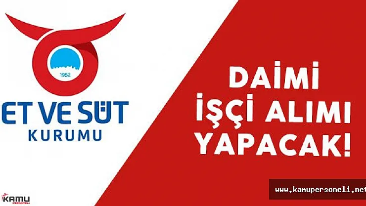Et ve Süt Kurumu Daimi İşçi Alımı Yapacak