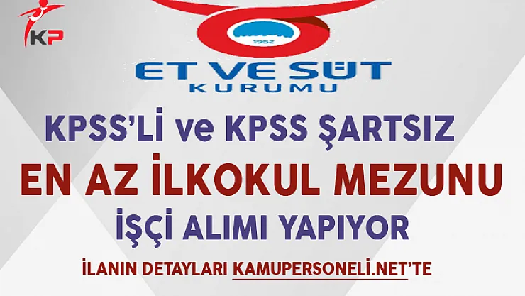 Et ve Süt Kurumu En Az İlkokul Mezunu İşçi Alımında Son Gün !