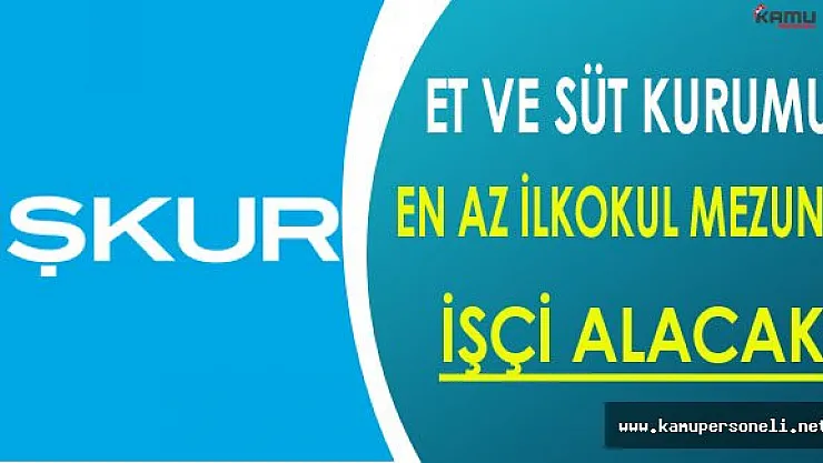 Et ve Süt Kurumu En Az İlkokul Mezunu İşçi Alacak