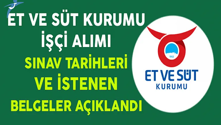 Et ve Süt Kurumu İşçi Alımı Sınav Tarihleri ve İstenen Belgeler Açıklandı !