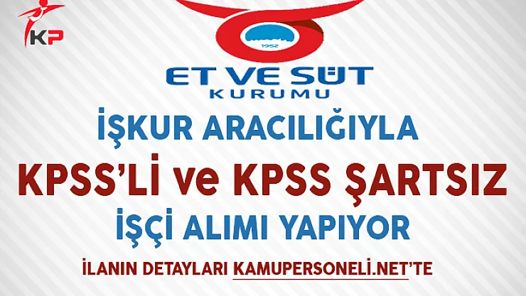 Et ve Süt Kurumu İşkur Aracılığıyla İşçi Alımı Yapıyor