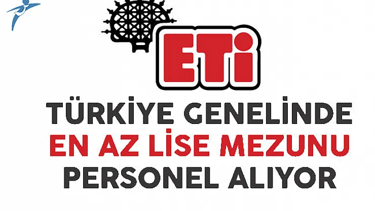Eti Türkiye Genelinde En Az Lise Mezunu Personel Alıyor
