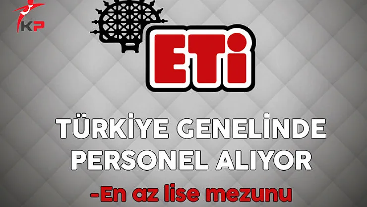 Eti Türkiye Genelinde En Az Lise Mezunu Personel Alımı Yapıyor