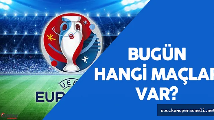 EURO 2016 15 Haziran Maçları ( Avrupa Kupasında Hangi Maçlar Oynanacak?)