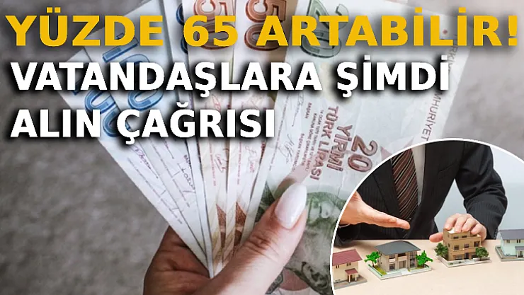 Ev Almak İçin En Doğru Zaman: Yüzde 65 Artabilir!