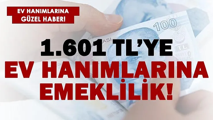 Ev hanımlarına 1.601 TL'ye emeklilik! İşte detaylar..
