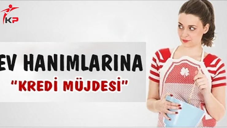 Ev Hanımlarına Kredi ve Kredi Kartı Başvurusu İçin En Uygun Banka Hangisi?