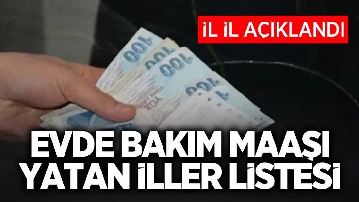 Evde Bakım Maaşı Yatan İller Listesi Güncellendi! 12 Şubat Evde Bakım Maaşı Yatan İller