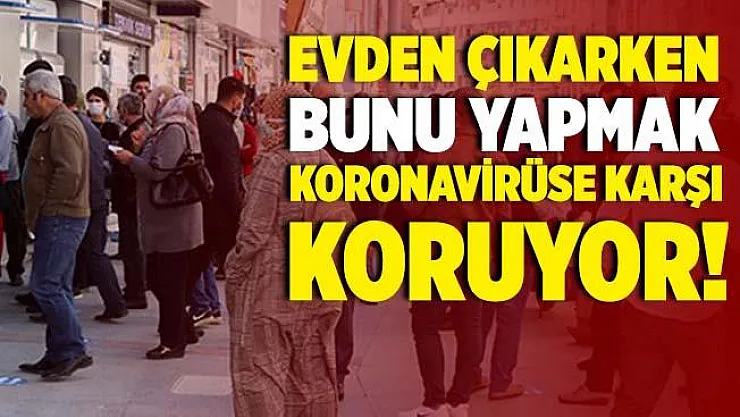 Evden çıkarken bunu yapmak koronavirüse karşı koruyor!