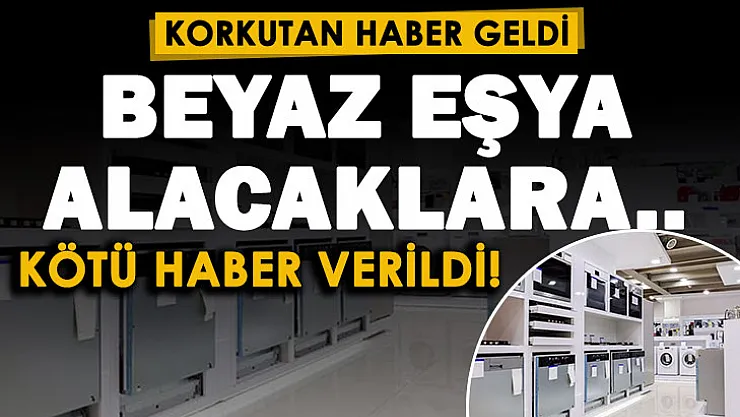 Evine beyaz eşya alacak vatandaşlara kötü haber: Buzdolabı, çamaşır makinesi ve bulaşık makineleri bulanamayacak ve karaborsaya düşebilecek