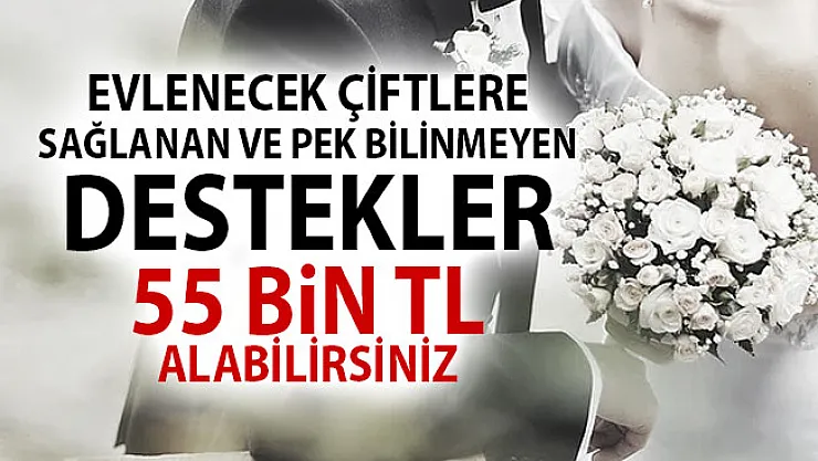 Evlenecek Çiftlere Sağlanan ve Bilinmeyen Destekler ile 55 Bin TL Maddi Yardım Alabilirsiniz