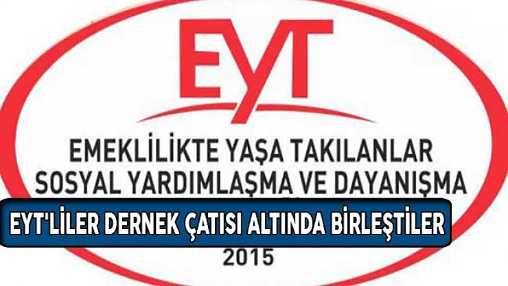 EYT'liler Dernek Çatısı Altında Birleştiler