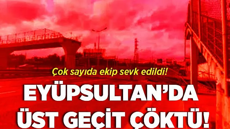 Eyüpsultan'da üst geçit çöktü! TEM Bağlantı yolu kapandı!