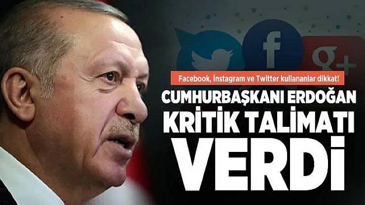 Facebook, İnstagram ve Twitter kullananlar dikkat! Cumhurbaşkanı Erdoğan kritik talimatı verdi