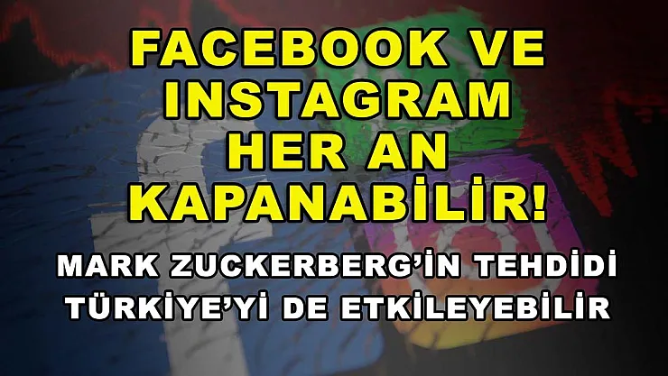Facebook ve Instagram her an kapanabilir! Mark Zuckerberg'in tehdidi Türkiye'yi de etkileyebilir