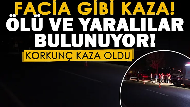 Facia gibi trafik kazası! Ölü ve yaralılar var
