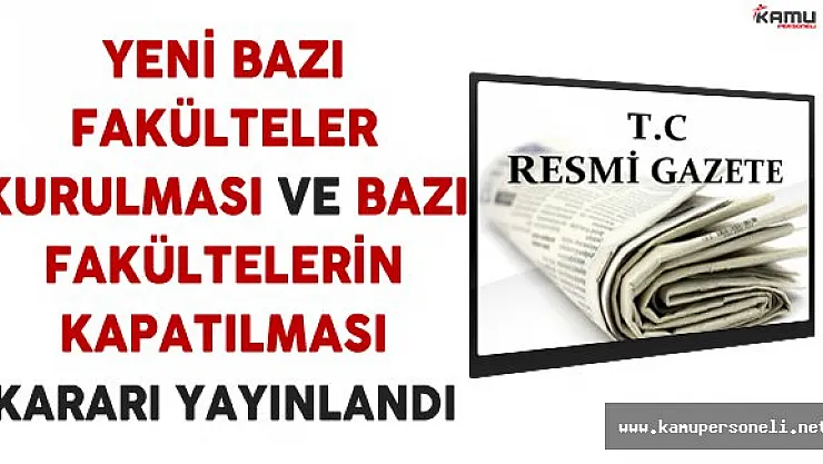 Fakülte ve Yüksekokulların Kurulması ve Kapatılmasına İlişkin Karar Resmi Gazete'de Yayınlandı