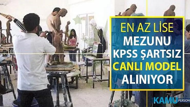 Fakülteye En Az Lise Mezunu KPSS Şartsız Canlı Model Alımı Yapılıyor