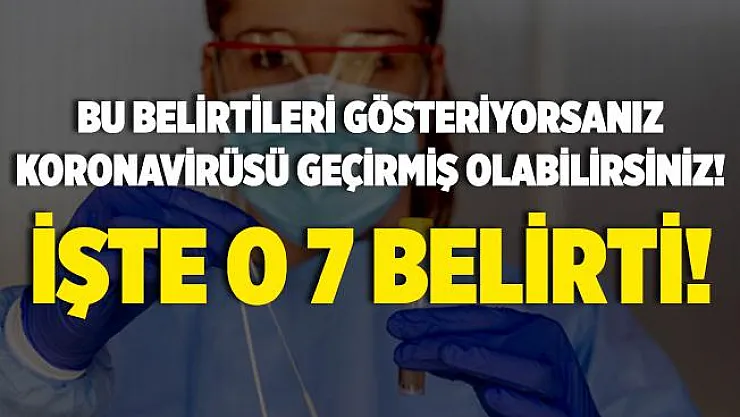 Farkında olmadan koronavirüsü atlatmış olabilirsiniz! Virüsü geçirdiğinizi gösteren 7 belirti!